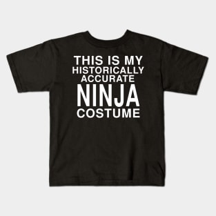 This Is My Historically Accurate Ninja Costume: Funny Halloween T-Shirt Kids T-Shirt